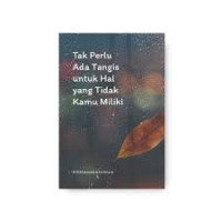 Image of TAK PERLU ADA TANGIS UNTUK HAL YANG TIDAK KAMU MILIKI