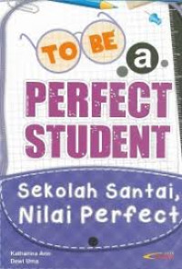 Image of TO BE A PERFECT STUDENT : SEKOLAH SANTAI, NILAI PERFECT